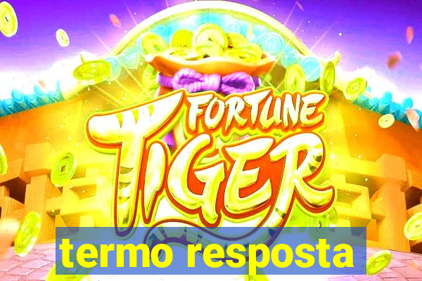 termo resposta